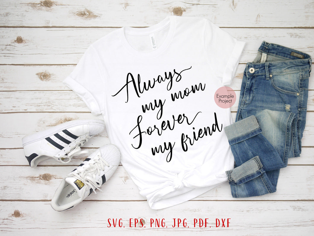 Always my mom forever my friend svg Mothers day gift from daughter Mothers day svg Mothers day card svg Mothers day quote svg Mom svg